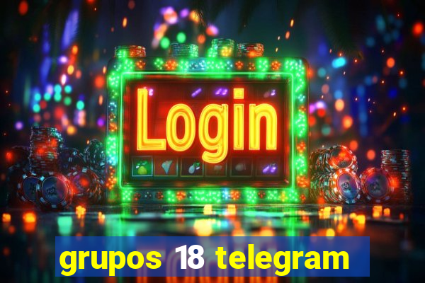 grupos 18 telegram